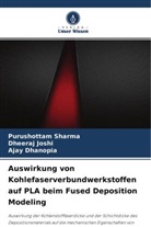 Ajay Dhanopia, Dheera Joshi, Dheeraj Joshi, Purushotta Sharma, Purushottam Sharma - Auswirkung von Kohlefaserverbundwerkstoffen auf PLA beim Fused Deposition Modeling