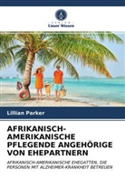 Lillian Parker - AFRIKANISCH-AMERIKANISCHE PFLEGENDE ANGEHÖRIGE VON EHEPARTNERN