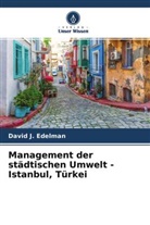 David J Edelman, David J. Edelman - Management der städtischen Umwelt - Istanbul, Türkei