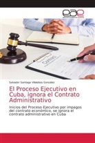 Salvador Santiago Villalobos González - El Proceso Ejecutivo en Cuba, ignora el Contrato Administrativo