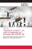 PABLO ATENCIO - "Producir o morir", un mito a repensar en tiempos de COVID-19