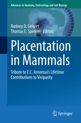 Rodne D Geisert, Rodney D Geisert, Rodney D. Geisert, Spencer, Spencer, … - Placentation in Mammals Tribute to E.C. Amoroso's Lifetime Contributions to Viviparity
