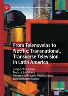 de Macedo H, Vaness de Macedo Higgins Joyce, Vanessa de Macedo Higgins Joyce, Luiz Guilherme Duarte, Meliss Santillana, Melissa Santillana... - From Telenovelas to Netflix: Transnational, Transverse Television in Latin America