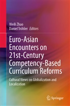 TRÖHLER, Tröhler, Daniel Tröhler, Weil Zhao, Weili Zhao - Euro-Asian Encounters on 21st-Century Competency-Based Curriculum Reforms