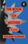 Violaine Huisman - The Book of Mother