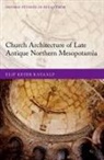Elif Keser Kayaalp, Elif (Associate Professor Keser Kayaalp, Elif (Dokuz Eylul University) Keser Kayaalp - Church Architecture of Late Antique Northern Mesopotamia