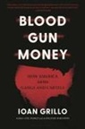 Ioan Grillo - Blood Gun Money