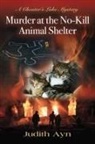 Judith Ayn - Murder at the No-Kill Animal Shelter