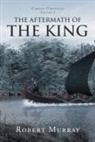 Robert Murray - The Aftermath of the King: Volume 1