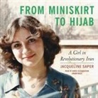 Jacqueline Saper, Vaneh Assadourian - From Miniskirt to Hijab Lib/E: A Girl in Revolutionary Iran (Audio book)