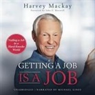 Harvey Mackay, Michael Gines - Getting a Job Is a Job Lib/E: Nailing a Job in a Hard Knock World (Audio book)