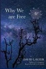 David Layzer - Why We are Free: Consciousness, free will and creativity in a unified scientific worldview