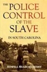 Howell Meadors Henry - The Police Control of the Slave in South Carolina