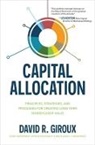 David Giroux - Capital Allocation: Principles, Strategies, and Processes for Creating Long-Term Shareholder Value