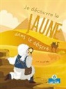 Amy Culliford, Srimalie Bassani - Je Découvre Le Jaune Dans Le Désert (I Spy Yellow in the Desert)