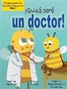 Amy Culliford, John Joseph - ¡Quizá Seré Un Doctor! (Maybe I'll Bee a Doctor!)