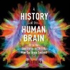Bret Stetka, Sean Pratt - A History of the Human Brain: From the Sea Sponge to Crispr, How Our Brain Evolved (Hörbuch)
