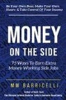 Mm Barricelli - Money on the Side 75 Ways to Earn Extra Money Working Side Jobs