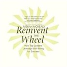 Megan McNealy, Megan McNealy - Reinvent the Wheel Lib/E: How Top Leaders Leverage Well-Being for Success (Audio book)