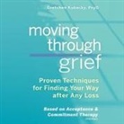 Gretchen Kubacky, Christine Williams - Moving Through Grief Lib/E: Proven Techniques for Finding Your Way After Any Loss (Audio book)