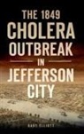 Gary Elliott - 1849 Cholera Outbreak in Jefferson City