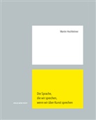Martin Hochleitner - Die Sprache, die wir sprechen, wenn wir über Kunst sprechen