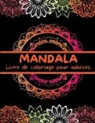 Arual Priest - MANDALA Livre de coloriage pour adultes: Beaux Mandalas à Colorier pour se Détendre - Livre de Coloriage Anti Stress pour Adultes - Dessins de mandala