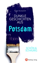 Holger Gumprecht - SCHÖN & SCHAURIG - Dunkle Geschichten aus Potsdam