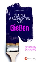 Falk-Ingo Klee - SCHÖN & SCHAURIG - Dunkle Geschichten aus Gießen