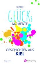 Katja Josteit - Unsere Glücksmomente - Geschichten aus Kiel