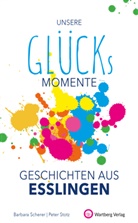 Barbar Scherer, Barbara Scherer, Peter Stotz - Unsere Glücksmomente - Geschichten aus Esslingen