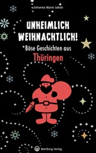 Johanna Marie Jakob - Unheimlich weihnachtlich! Böse Geschichten aus Thüringen
