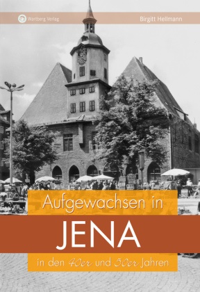 Birgitt Hellmann - Aufgewachsen in Jena in den 40er und 50er Jahren Kindheit und Jugend