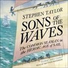 Stephen Taylor, Matthew Waterson - Sons of the Waves: The Common Seaman in the Heroic Age of Sail (Audiolibro)