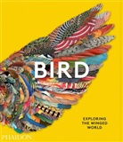 Phaidon Editors, Katrina va Grouw, Katrina van Grouw, Je Lobo, Jen Lobo, Phaidon Editors... - Bird : exploring the winged world