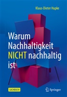 Klaus-Dieter Hupke - Warum Nachhaltigkeit nicht nachhaltig ist, m. 1 Buch, m. 1 E-Book