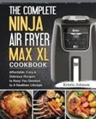 Kristin Johnson - The Complete Ninja Air Fryer Max XL Cookbook