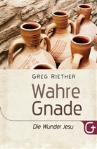 Greg Riether - Wahre Gnade: Die Wunder Jesu