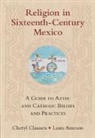 Laura Ammon, Laura (Appalachian State University Ammon, Cheryl Claassen, Cheryl (Appalachian State University Claassen, Claassen Cheryl - Religion in Sixteenth-Century Mexico