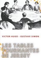 Victor Hugo, Gustave Simon - Les tables tournantes de Jersey