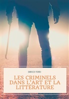 Enrico Ferri - Les criminels dans l'art et la littérature