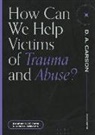 Stephen N Williams, Stephen N. Williams, Susan L Williams, Susan L. Williams, D A Carson, D. A. Carson - How Can We Help Victims of Trauma and Abuse?