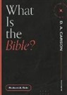 Graham A Cole, Graham A. Cole, D A Carson, D. A. Carson - What is the Bible?