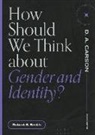 Robert S Smith, Robert S. Smith, D A Carson, D. A. Carson - How Should We Think about Gender and Identity?