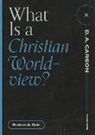 Graham A Cole, Graham A. Cole, D A Carson, D. A. Carson - What Is a Christian Worldview?
