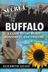 Elizabeth Licata - Secret Buffalo: A Guide to the Weird, Wonderful, and Obscure