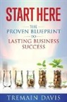 Tremain Davis - Start Here: The Proven Blueprint To Lasting Business Success