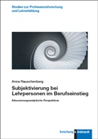 Anna Rauschenberg - Subjektivierung bei Lehrpersonen im Berufseinstieg