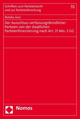 Malaika Jores - Der Ausschluss verfassungsfeindlicher Parteien von der staatlichen Parteienfinanzierung nach Art. 21 Abs. 3 GG