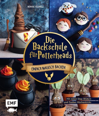 Monique Ascanelli - Die Backschule für Potterheads! - Einfach magisch backen mit vielen Step-Bildern und Zauber-Küchentricks: Hogwarts-Torte, Nimbus-Cake-Pops, Steinkekse und mehr